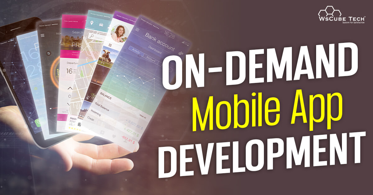 On-Demand Mobile App Development: Features, Benefits, Cost in 2022