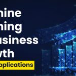 Role & Applications of Machine Learning in Business Growth (2023)