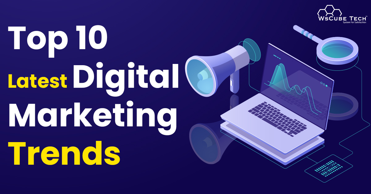 Top 10 Latest Digital Marketing Trends & Predictions 2023