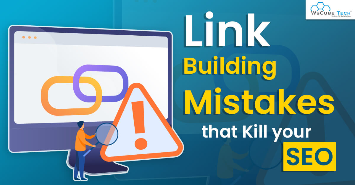 11 Link Building Mistakes that Kill your SEO in 2022