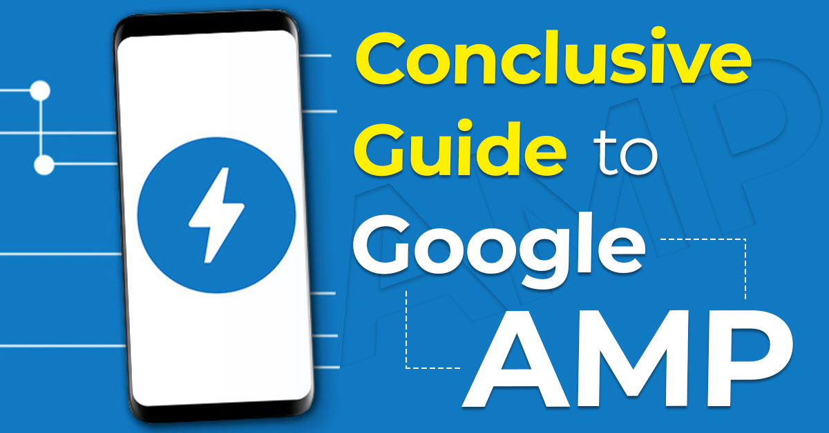 Conclusive Guide to Google AMP (Accelerated Mobile Pages)