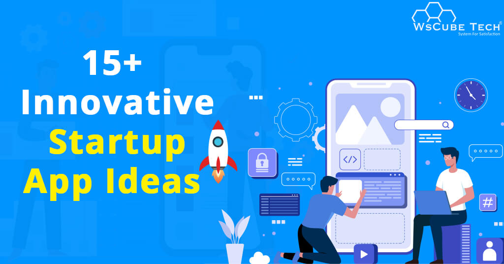 15+ Profitable & Innovative Mobile App Ideas for Startups in 2023