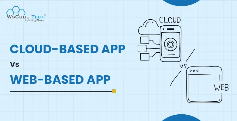 Cloud-Based vs Web-Based App Difference (Full Comparison)