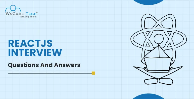 50+ Most Asked ReactJS Interview Questions and Answers 2024 (With Free PDF)