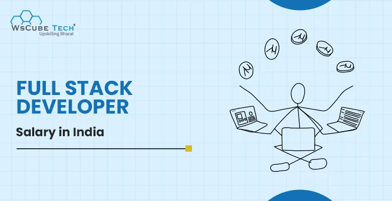 Full Stack Developer Salary in India 2024 (By Location & Company)