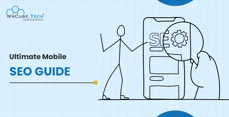 What is Mobile SEO? Importance, Audit, Strategy, Best Practices, Full Guide