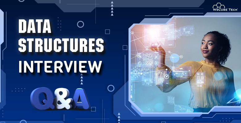 Top 49 Data Structures Interview Questions- 2024 (Basic to Advanced with PDF)