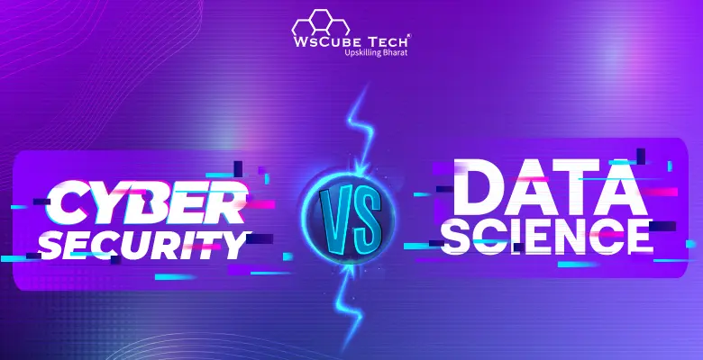 Cyber Security vs Data Science: Which is Better for Career in 2023?