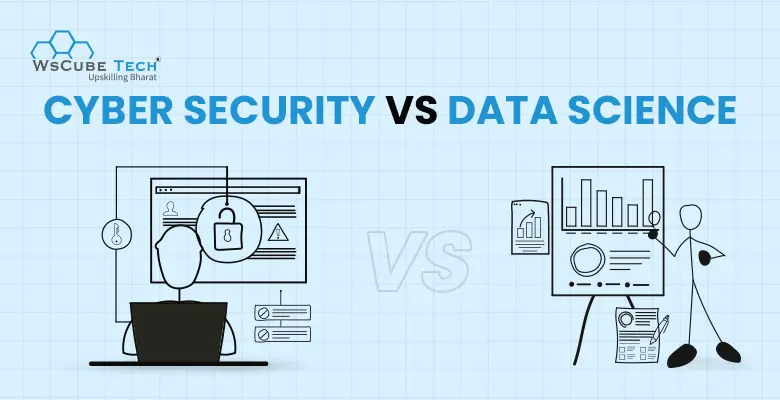Cyber Security vs Data Science: Which is Better for Career in 2024?