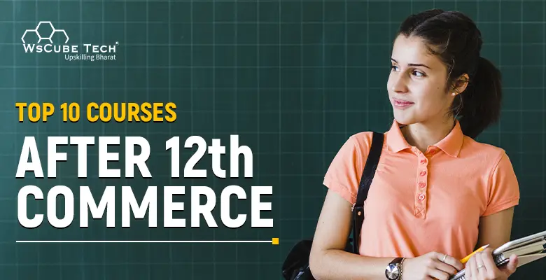 10 Best IT Courses After 12th Commerce in 2024 (3-6 Months)
