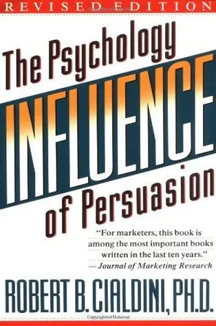 Influence The Psychology of Persuasion by Robert Cialdini
