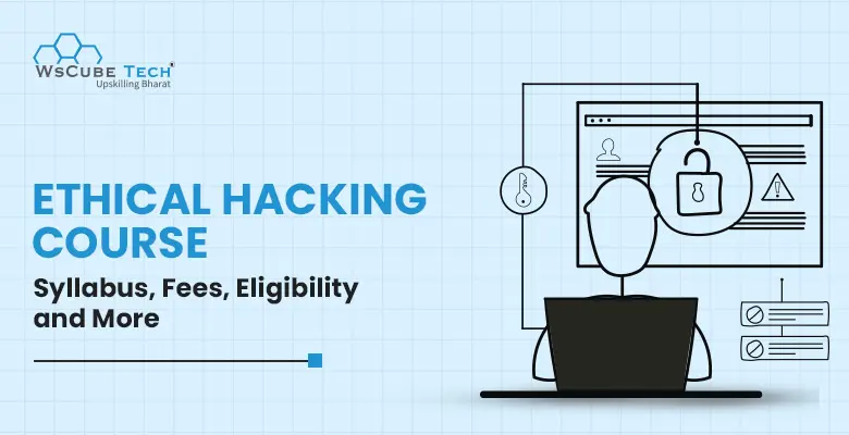 Ethical Hacking Course Syllabus 2024: Fees, Duration, Eligibility, Details (With PDF)