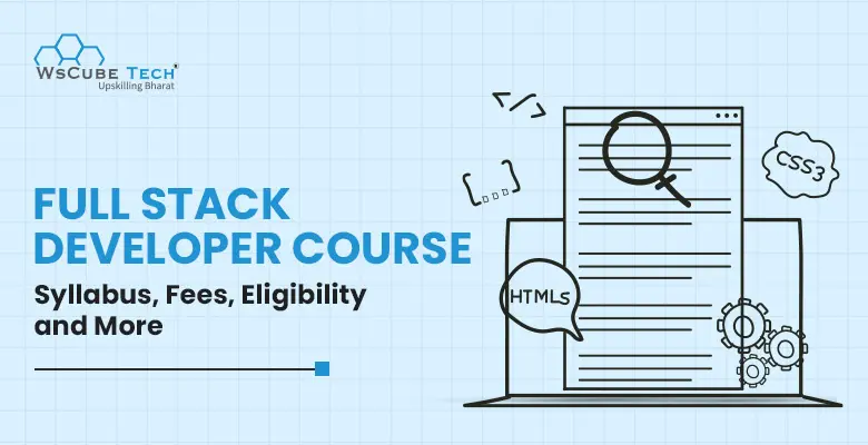 Full Stack Developer Course Syllabus 2024: Fees, Duration, Eligibility, Details