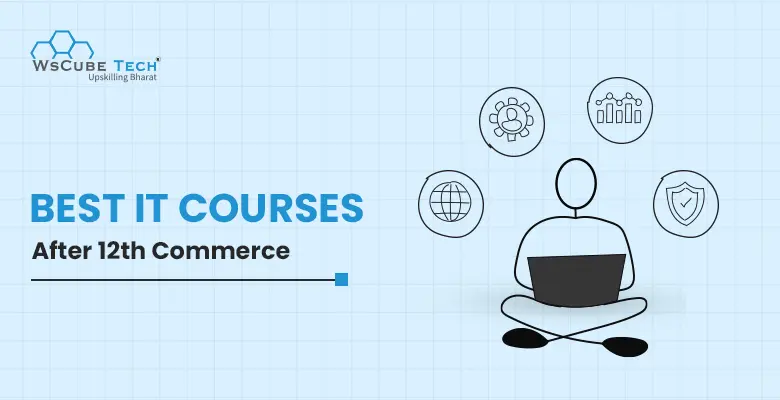 10 Best IT Courses After 12th Commerce in 2024 (3-6 Months)