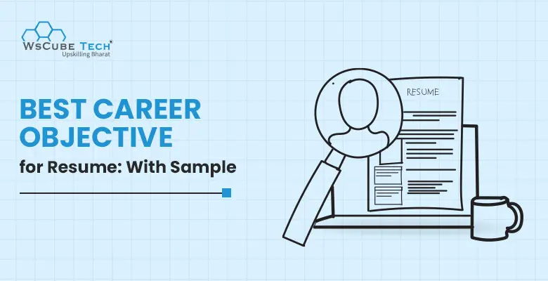 Best Career Objective for Resume for Freshers in 2024 (With Samples)