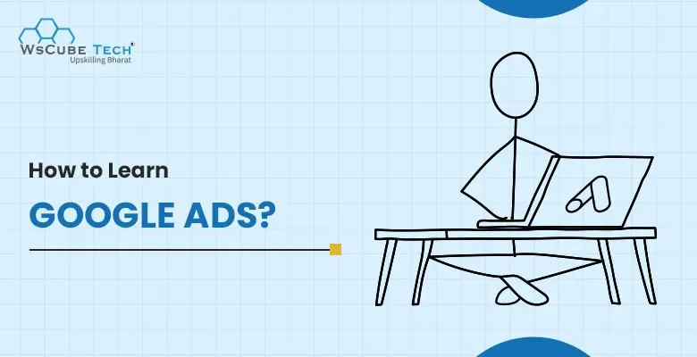 How to Learn Google Ads in 2024? Best Way and Resources