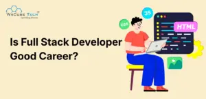 Is Full-Stack Developer a Good Career? (Full Guide)