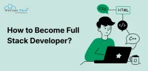 How to Become a Full Stack Developer? Full Guide