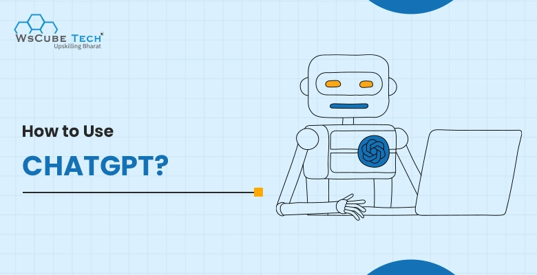 How to Use ChatGPT? The Ultimate Guide (2025)