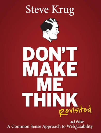Don't Make Me Think, Revisited: A Common Sense Approach to Web Usability, 3rd Edition - Steve Krug