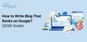 How to Write a Blog That Ranks on Google? Complete Guide
