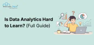 Is Data Analytics Hard to Learn? (Full Guide)