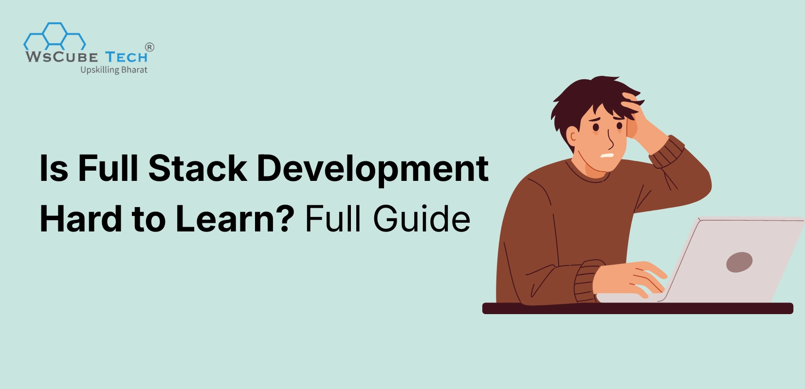 Is Full Stack Development Hard to Learn? Honest Answer + Tips 