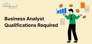 Business Analyst Qualifications Required: What You Really Need?