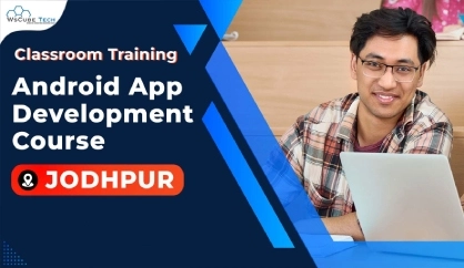 Android App Development Training in Jodhpur (Classroom Course With Certificate)